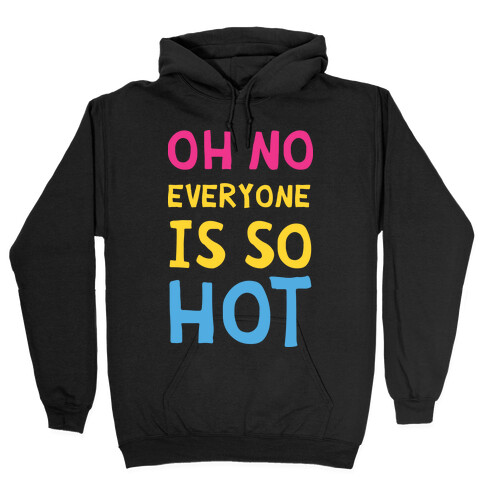 Oh No Everyone Is So Hot Pansexual Hooded Sweatshirt