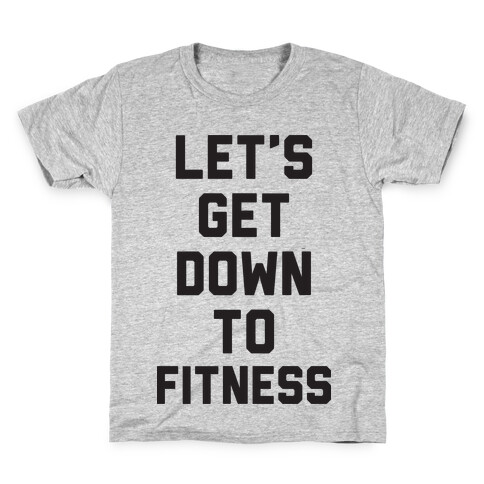 Let's Get Down To Fitness Kids T-Shirt