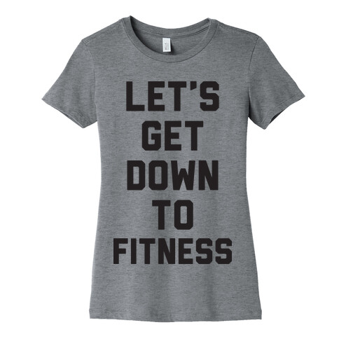 Let's Get Down To Fitness Womens T-Shirt