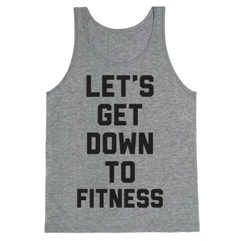 Let's Get Down To Fitness Tank Top