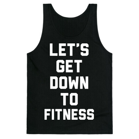 Let's Get Down To Fitness Tank Top
