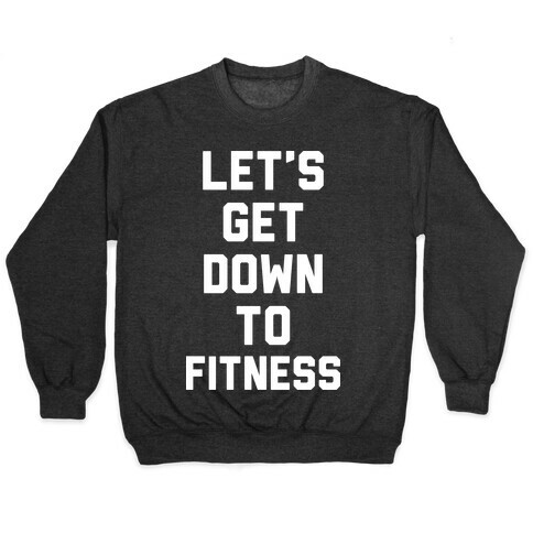 Let's Get Down To Fitness Pullover