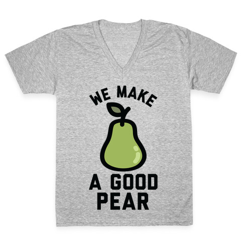 We Make a Good Pear Best Friend V-Neck Tee Shirt