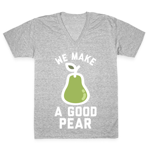 We Make a Good Pear Best Friend V-Neck Tee Shirt
