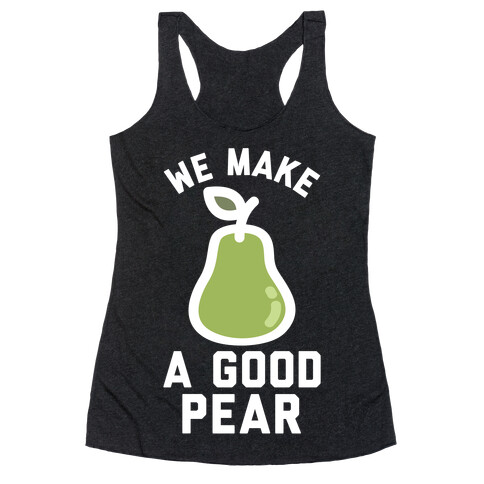 We Make a Good Pear Best Friend Racerback Tank Top