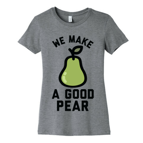 We Make Good Pear Reversed Best Friend Womens T-Shirt