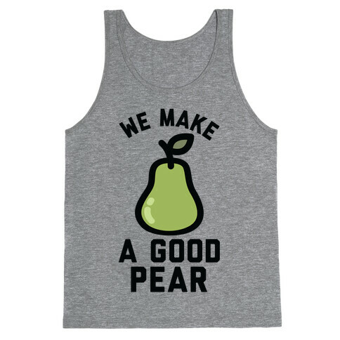 We Make Good Pear Reversed Best Friend Tank Top