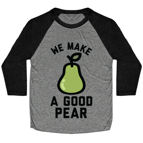 We Make Good Pear Reversed Best Friend Baseball Tee