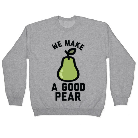 We Make Good Pear Reversed Best Friend Pullover