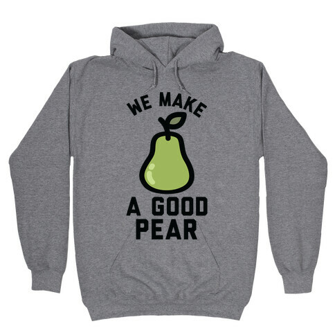 We Make Good Pear Reversed Best Friend Hooded Sweatshirt