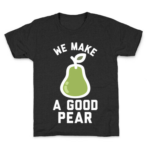 We Make Good Pear Reversed Best Friend Kids T-Shirt