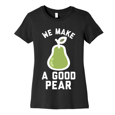 We Make Good Pear Reversed Best Friend Womens T-Shirt