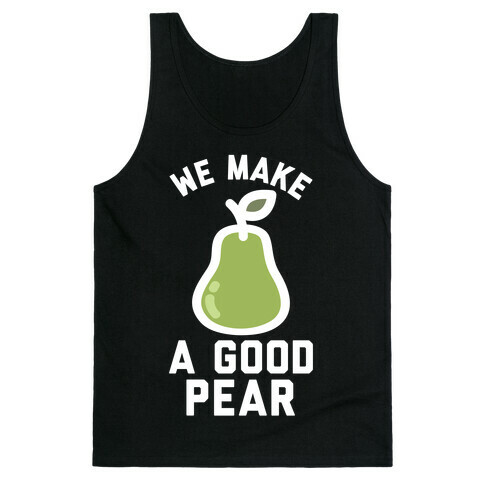 We Make Good Pear Reversed Best Friend Tank Top