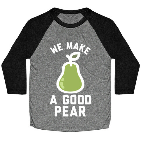 We Make Good Pear Reversed Best Friend Baseball Tee