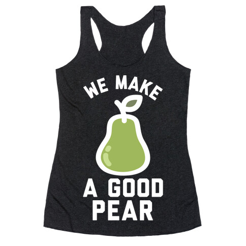 We Make Good Pear Reversed Best Friend Racerback Tank Top