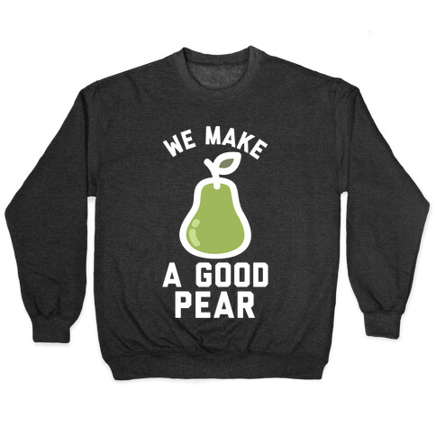 We Make Good Pear Reversed Best Friend Pullover