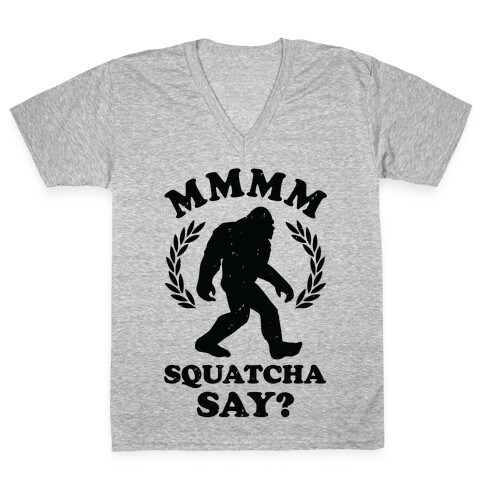 MMMM Squatcha Say Sasquatch V-Neck Tee Shirt