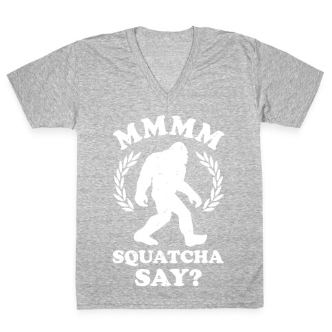 MMMM Squatcha Say Sasquatch V-Neck Tee Shirt