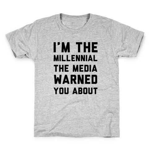 I'm the Millennial the Media Warned You About Kids T-Shirt