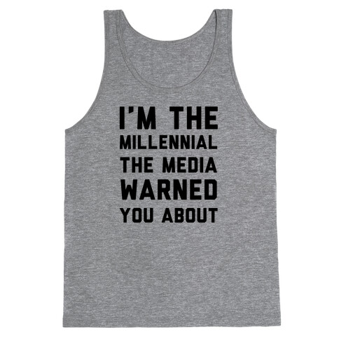 I'm the Millennial the Media Warned You About Tank Top