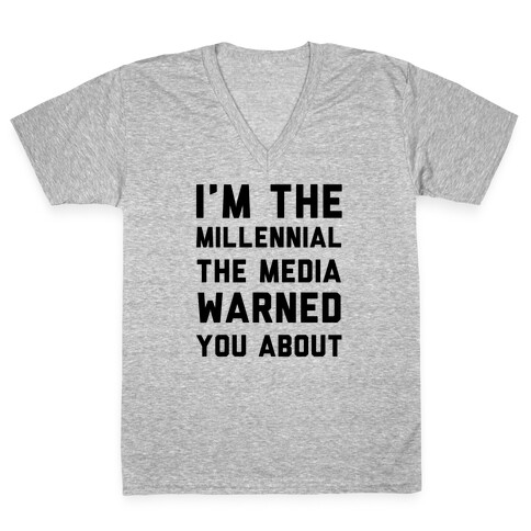 I'm the Millennial the Media Warned You About V-Neck Tee Shirt