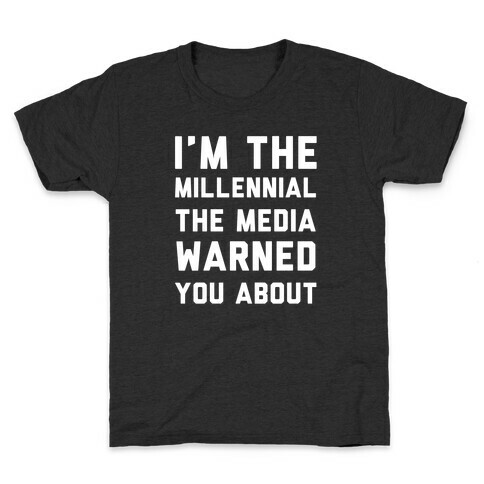 I'm the Millennial the Media Warned You About Kids T-Shirt