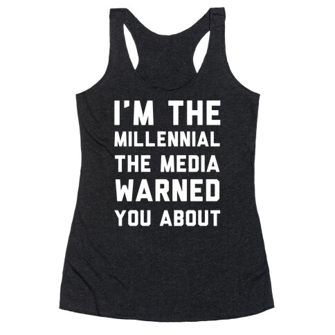 I'm the Millennial the Media Warned You About Racerback Tank Top
