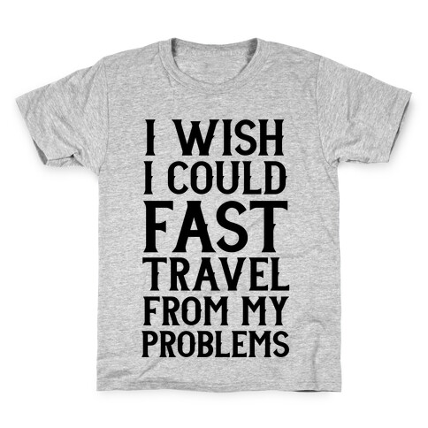 I Wish I Could Fast Travel From My Problems Kids T-Shirt