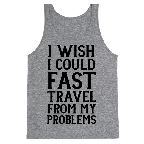 I Wish I Could Fast Travel From My Problems Tank Top