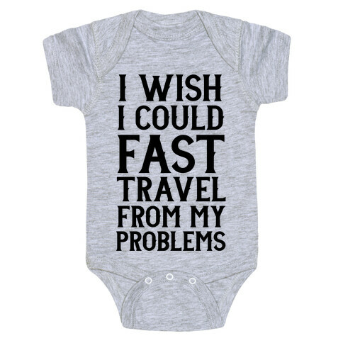 I Wish I Could Fast Travel From My Problems Baby One-Piece