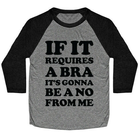 If It Requires a Bra Baseball Tee