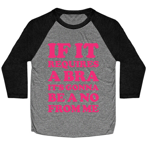 If It Requires a Bra Baseball Tee