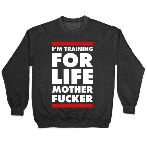 I'm Training for Life Mother F***er Pullover