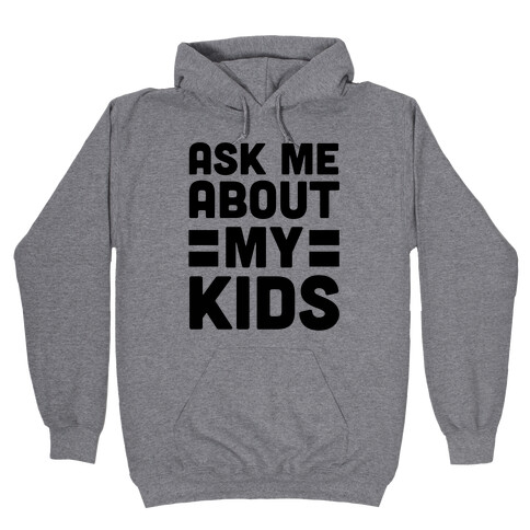 Ask Me About My Kids Hooded Sweatshirt