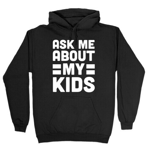 Ask Me About My Kids Hooded Sweatshirt