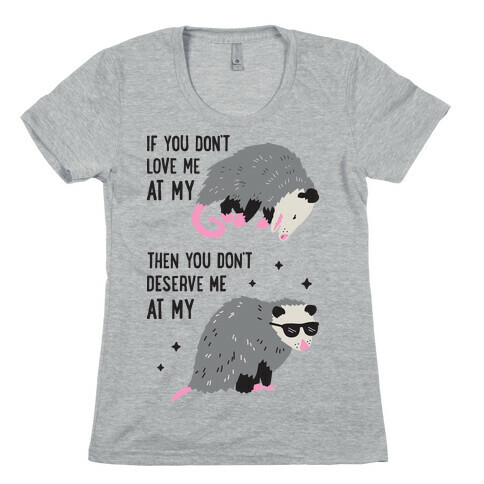 If You Don't Love Me At My Worst Then You Don't Deserve Me At My Best Opossum Womens T-Shirt