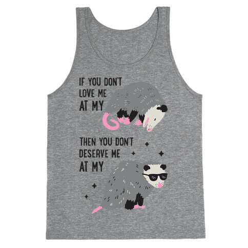 If You Don't Love Me At My Worst Then You Don't Deserve Me At My Best Opossum Tank Top