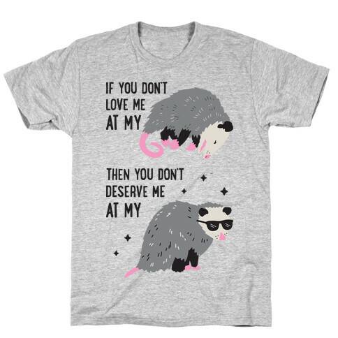 If You Don't Love Me At My Worst Then You Don't Deserve Me At My Best Opossum T-Shirt