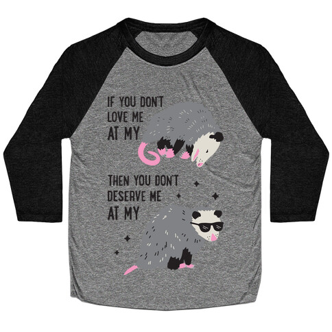 If You Don't Love Me At My Worst Then You Don't Deserve Me At My Best Opossum Baseball Tee