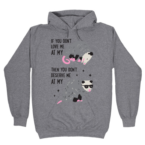If You Don't Love Me At My Worst Then You Don't Deserve Me At My Best Opossum Hooded Sweatshirt