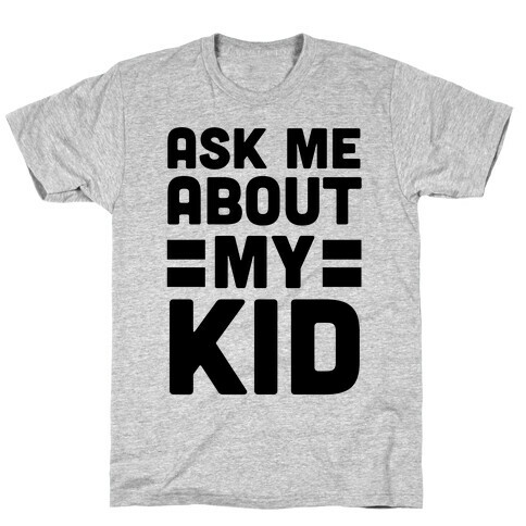 Ask Me About My Kid T-Shirt