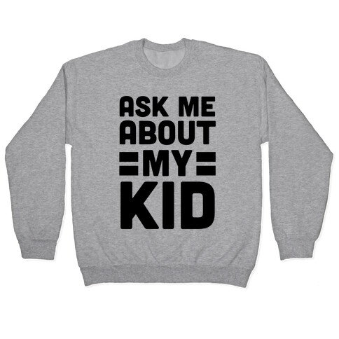 Ask Me About My Kid Pullover