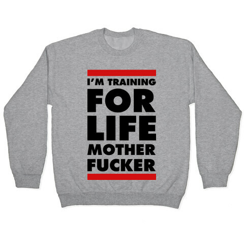 I'm Training for Life Mother F***er Pullover