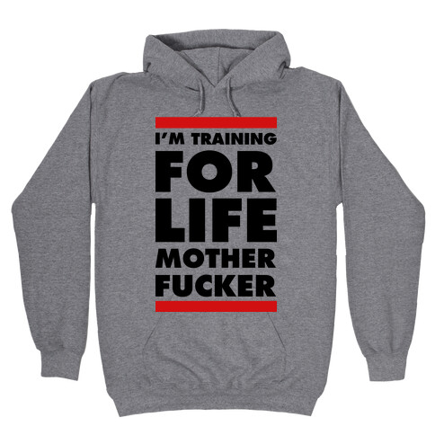 I'm Training for Life Mother F***er Hooded Sweatshirt