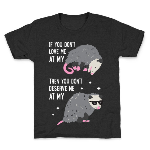 If You Don't Love Me At My Worst Then You Don't Deserve Me At My Best Opossum Kids T-Shirt