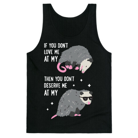 If You Don't Love Me At My Worst Then You Don't Deserve Me At My Best Opossum Tank Top