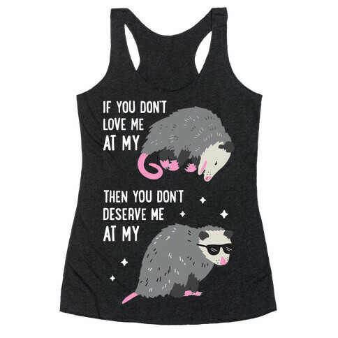 If You Don't Love Me At My Worst Then You Don't Deserve Me At My Best Opossum Racerback Tank Top