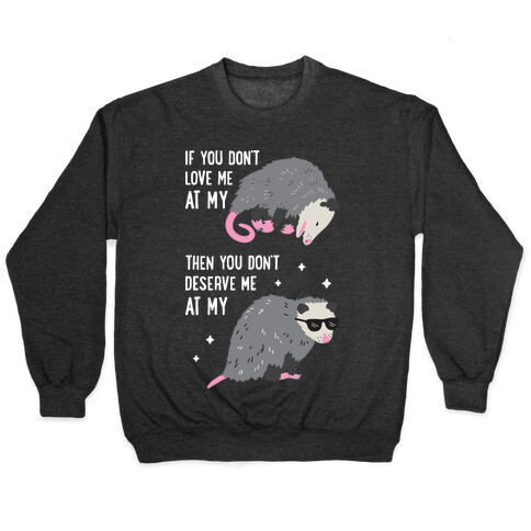 If You Don't Love Me At My Worst Then You Don't Deserve Me At My Best Opossum Pullover