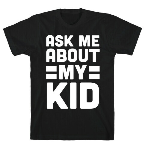 Ask Me About My Kid T-Shirt