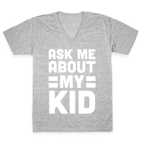 Ask Me About My Kid V-Neck Tee Shirt